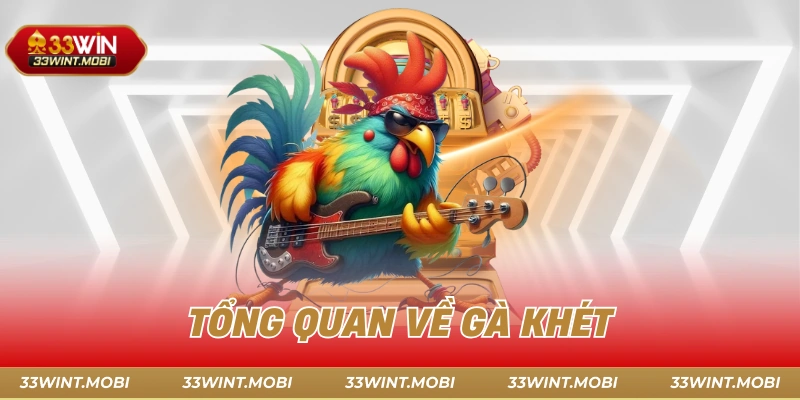 Tổng quan về gà khét